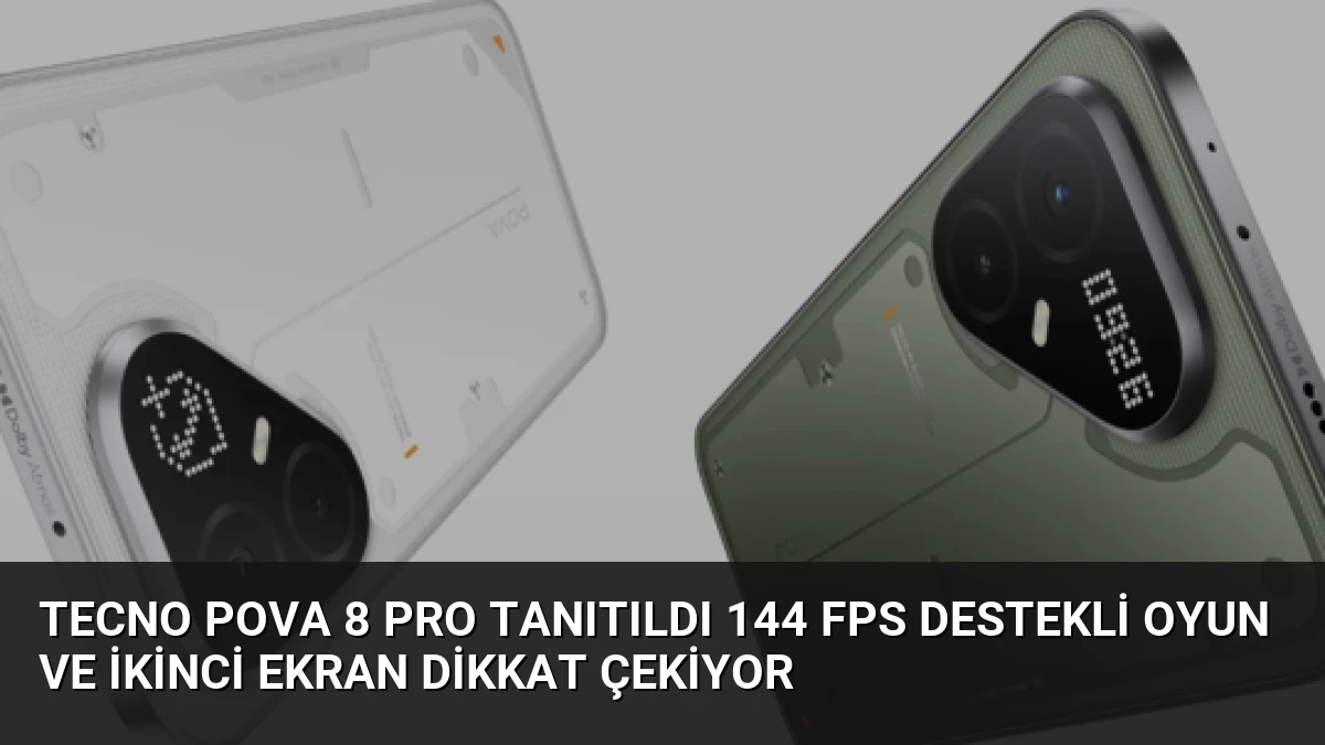 Tecno Pova 8 Pro Tanıtıldı 144 FPS Destekli Oyun ve İkinci Ekran Dikkat Çekiyor