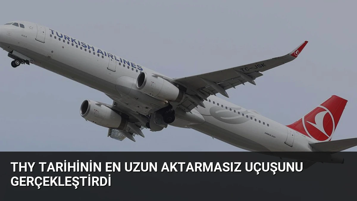 THY Tarihinin En Uzun Aktarmasız Uçuşunu Gerçekleştirdi