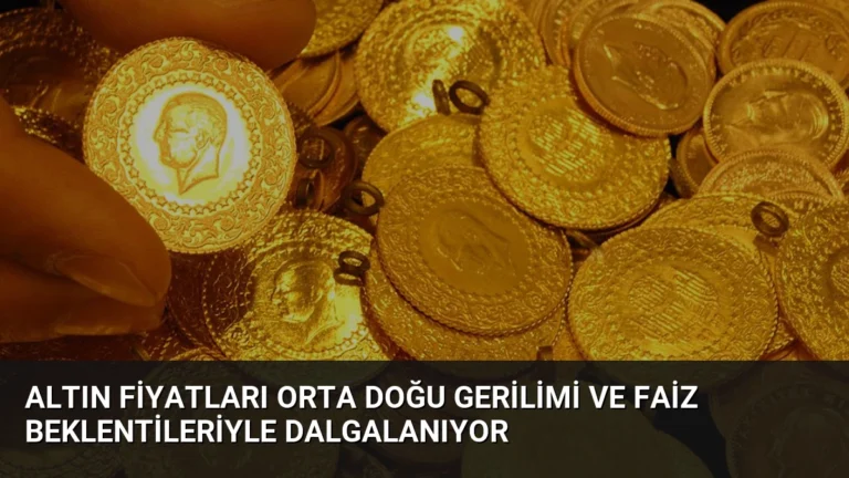 Altın Fiyatları Orta Doğu Gerilimi ve Faiz Beklentileriyle Dalgalanıyor