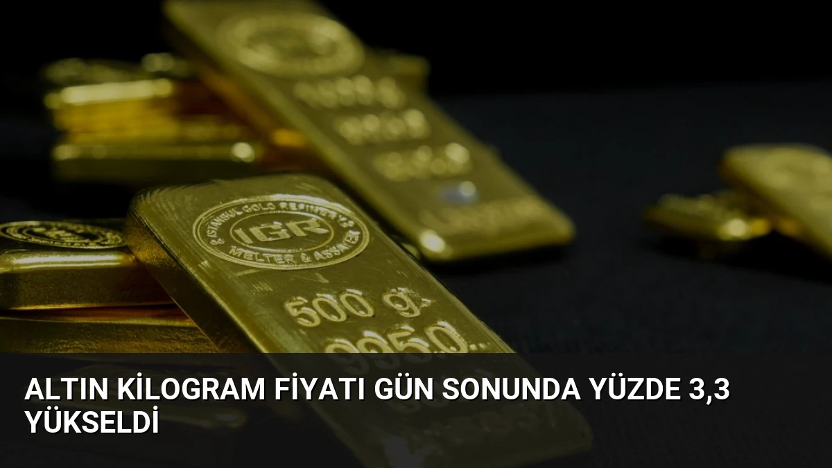 Altın Kilogram Fiyatı Gün Sonunda Yüzde 3,3 Yükseldi