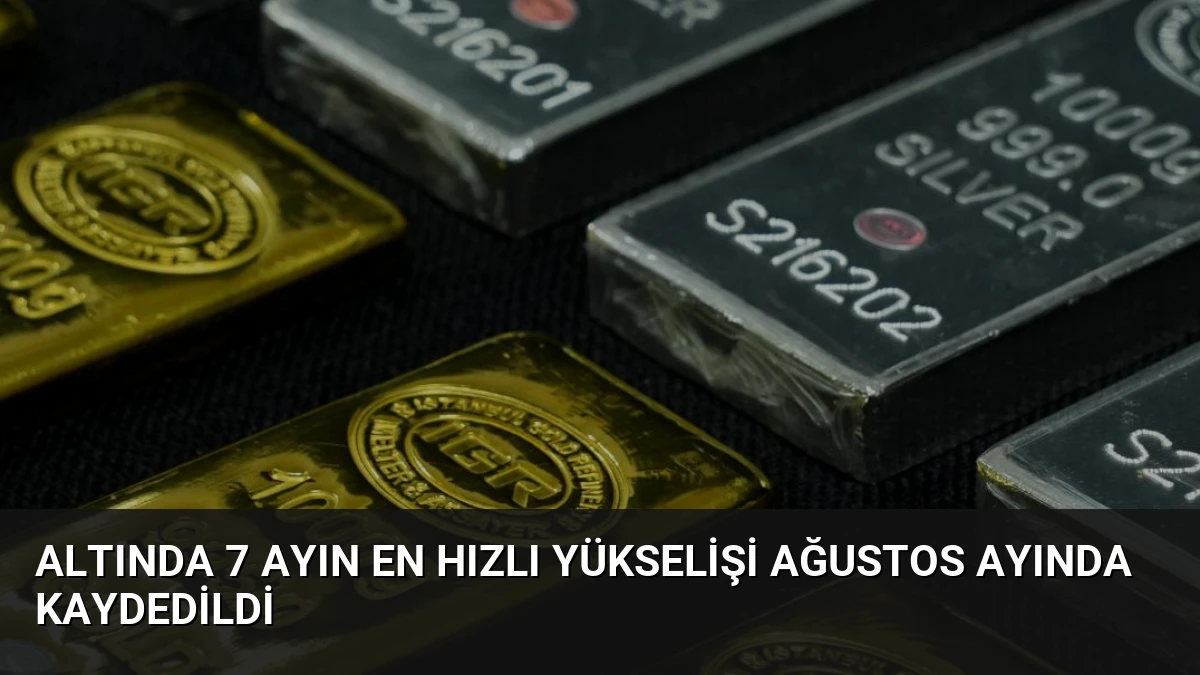 Altında 7 Ayın En Hızlı Yükselişi Ağustos Ayında Kaydedildi