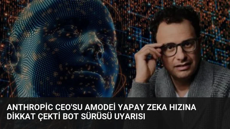 Anthropic CEO’su Amodei Yapay Zeka Hızına Dikkat Çekti Bot Sürüsü Uyarısı
