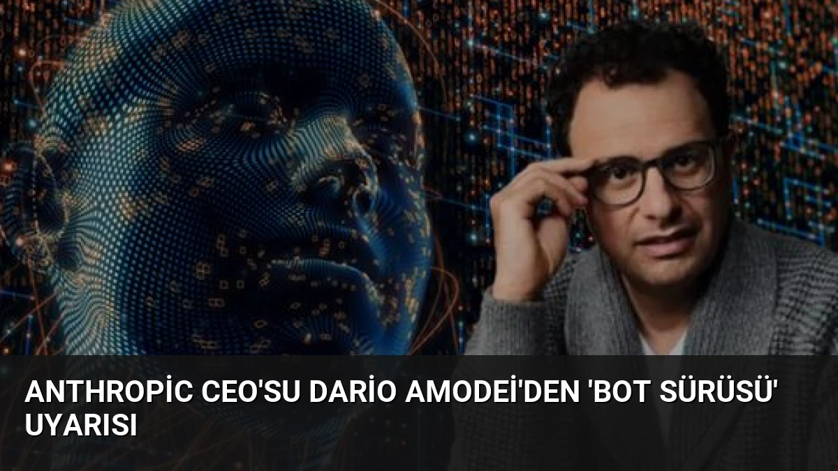 Anthropic CEO’su Dario Amodei’den ‘bot sürüsü’ uyarısı