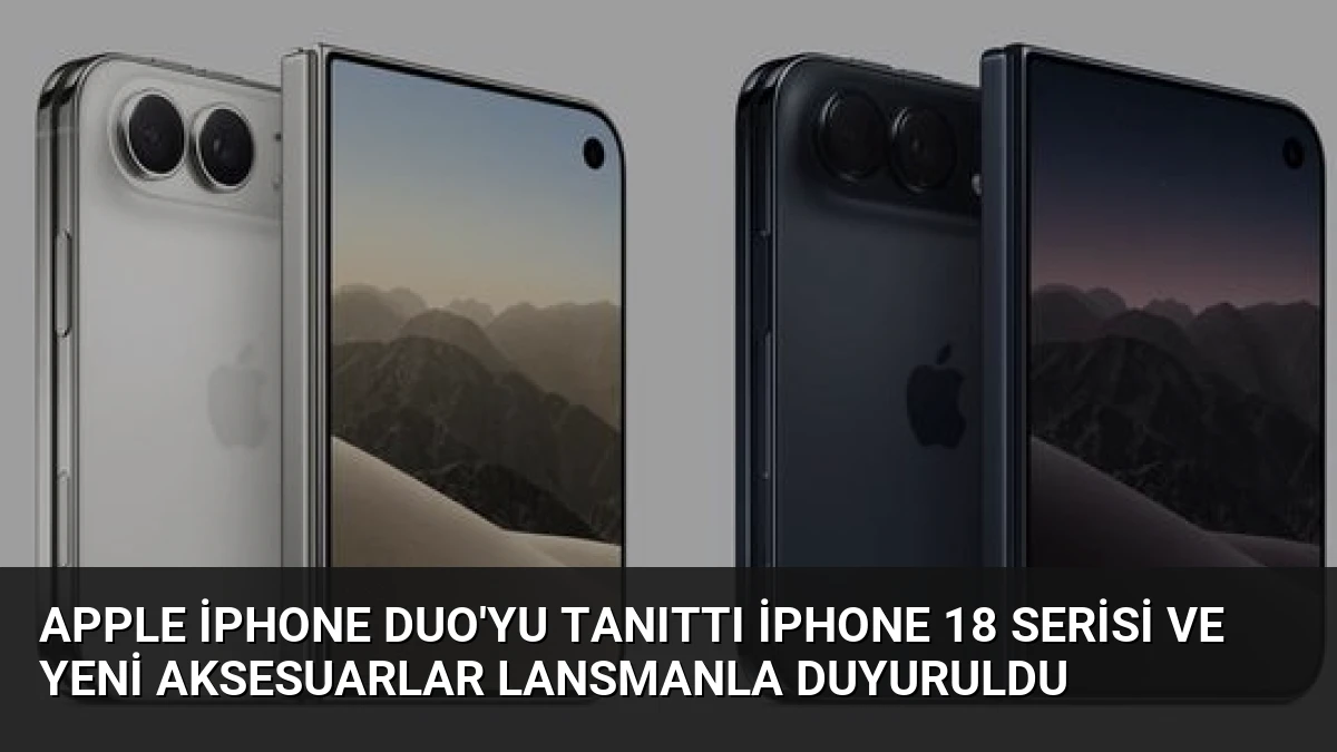 Apple iPhone Duo’yu Tanıttı iPhone 18 Serisi ve Yeni Aksesuarlar Lansmanla Duyuruldu