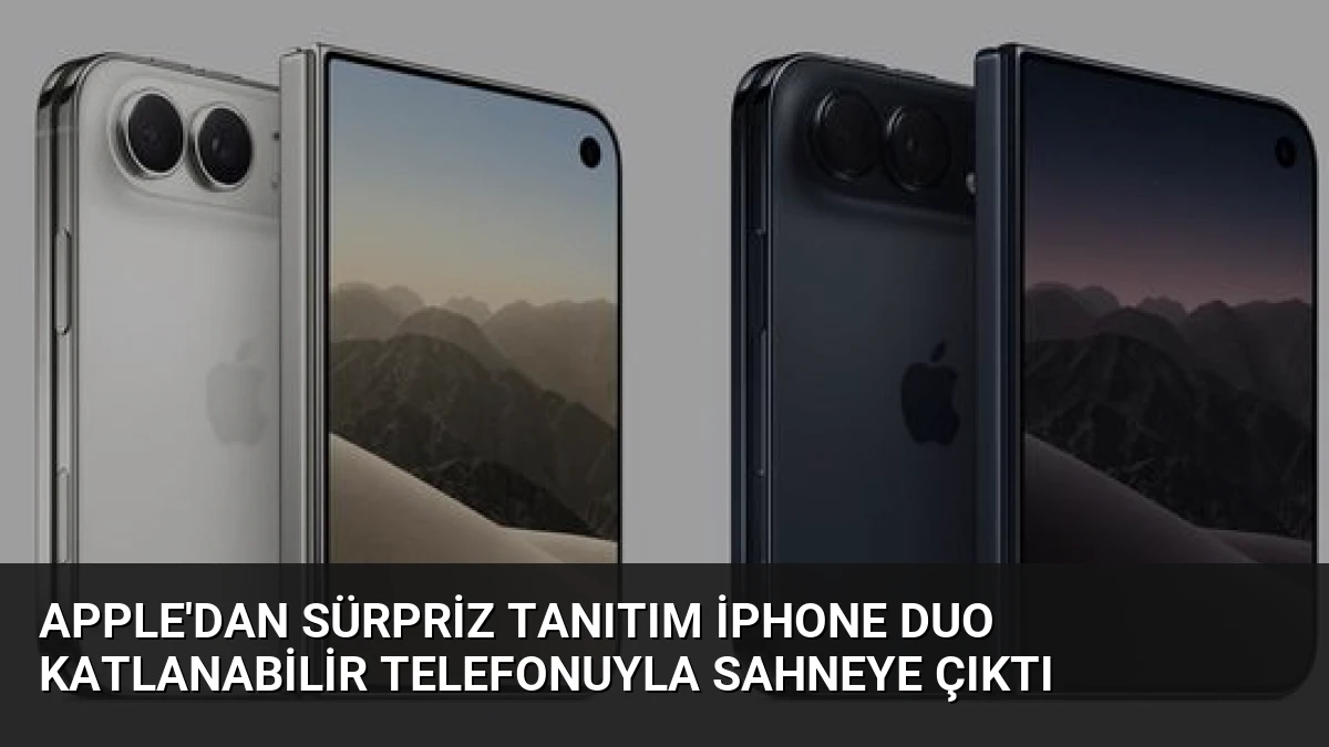 Apple’dan Sürpriz Tanıtım iPhone Duo Katlanabilir Telefonuyla Sahneye Çıktı