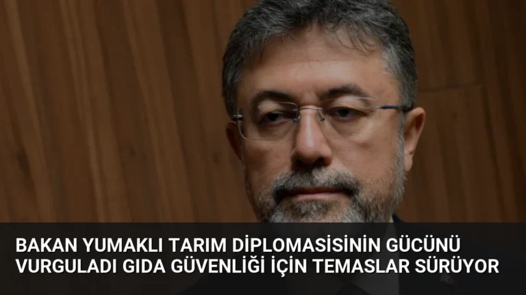 Bakan Yumaklı Tarım Diplomasisinin Gücünü Vurguladı Gıda Güvenliği İçin Temaslar Sürüyor