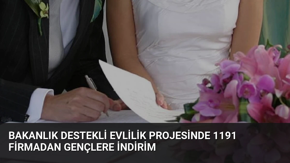 Bakanlık Destekli Evlilik Projesinde 1191 Firmadan Gençlere İndirim