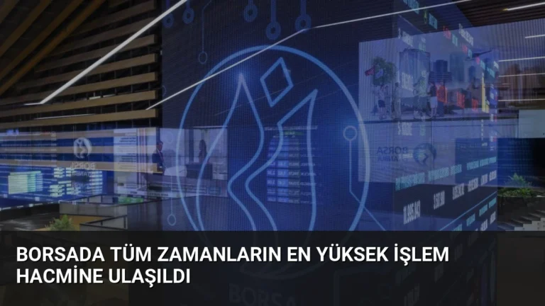 Borsada tüm zamanların en yüksek işlem hacmine ulaşıldı