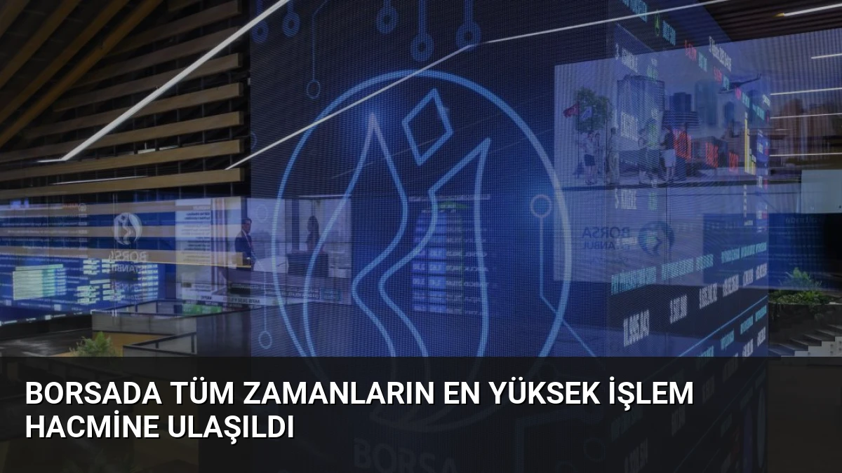 Borsada tüm zamanların en yüksek işlem hacmine ulaşıldı