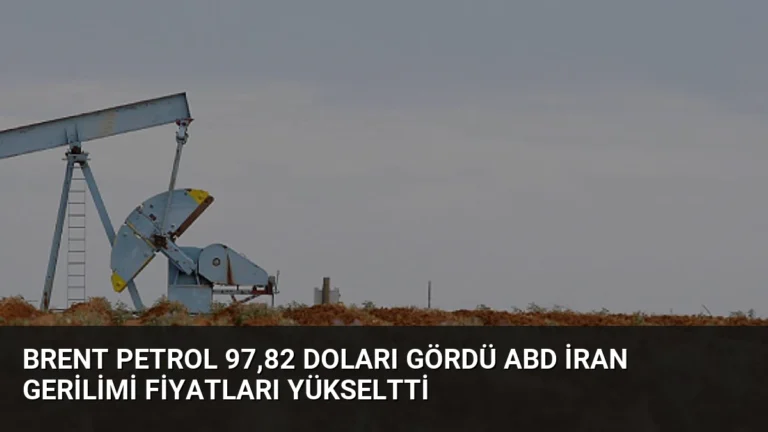 Brent Petrol 97,82 Doları Gördü ABD İran Gerilimi Fiyatları Yükseltti