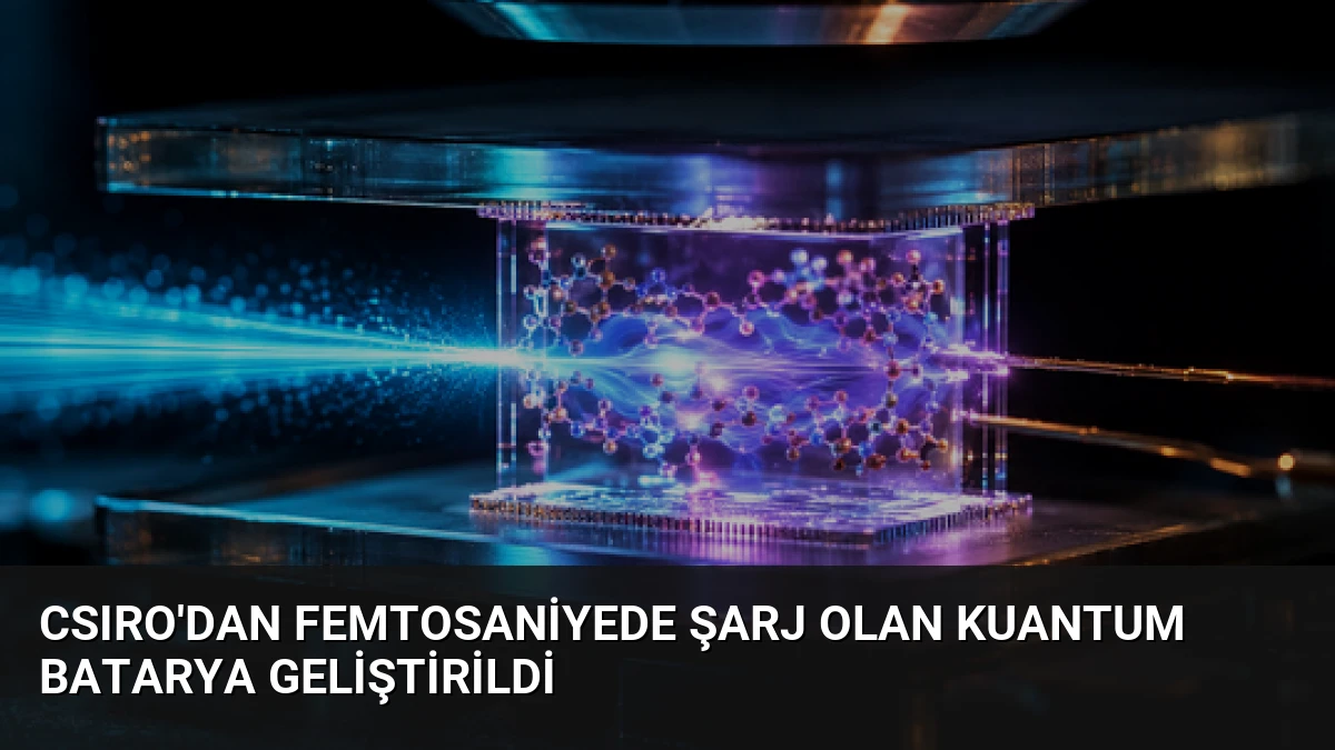 CSIRO’dan Femtosaniyede Şarj Olan Kuantum Batarya Geliştirildi