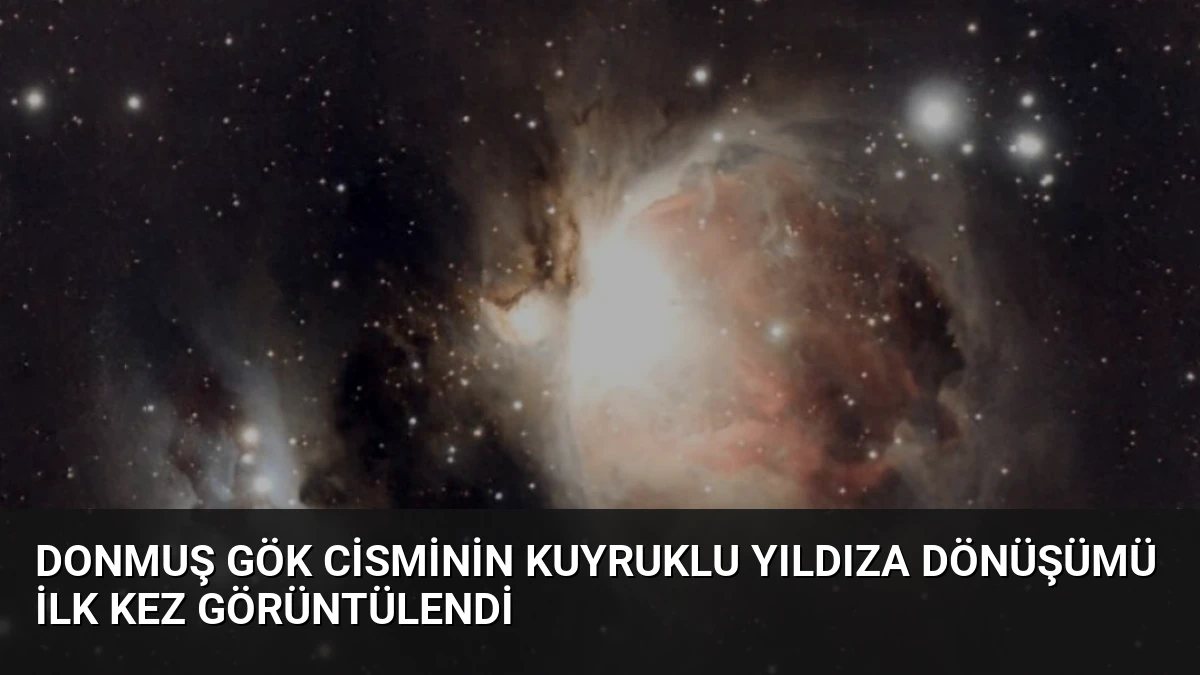 Donmuş gök cisminin kuyruklu yıldıza dönüşümü ilk kez görüntülendi