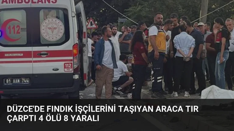 Düzce’de Fındık İşçilerini Taşıyan Araca Tır Çarptı 4 Ölü 8 Yaralı
