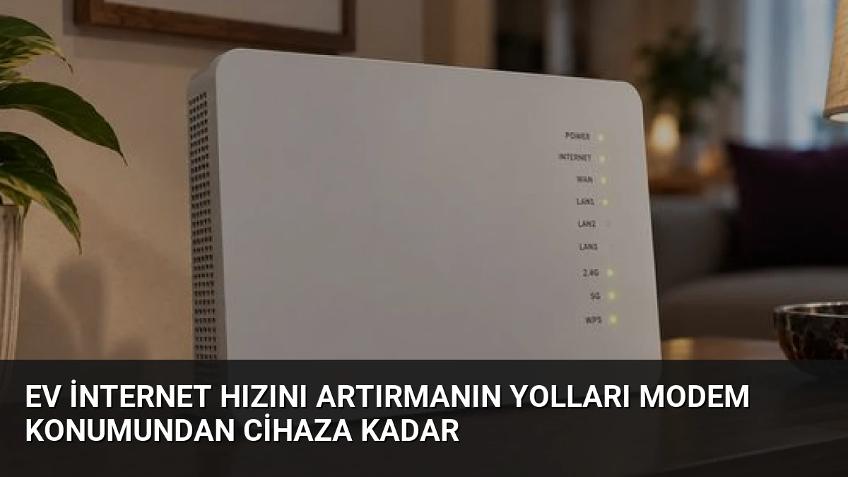 Ev İnternet Hızını Artırmanın Yolları Modem Konumundan Cihaza Kadar
