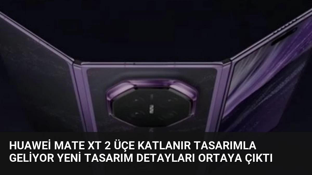 Huawei Mate XT 2 Üçe Katlanır Tasarımla Geliyor Yeni Tasarım Detayları Ortaya Çıktı