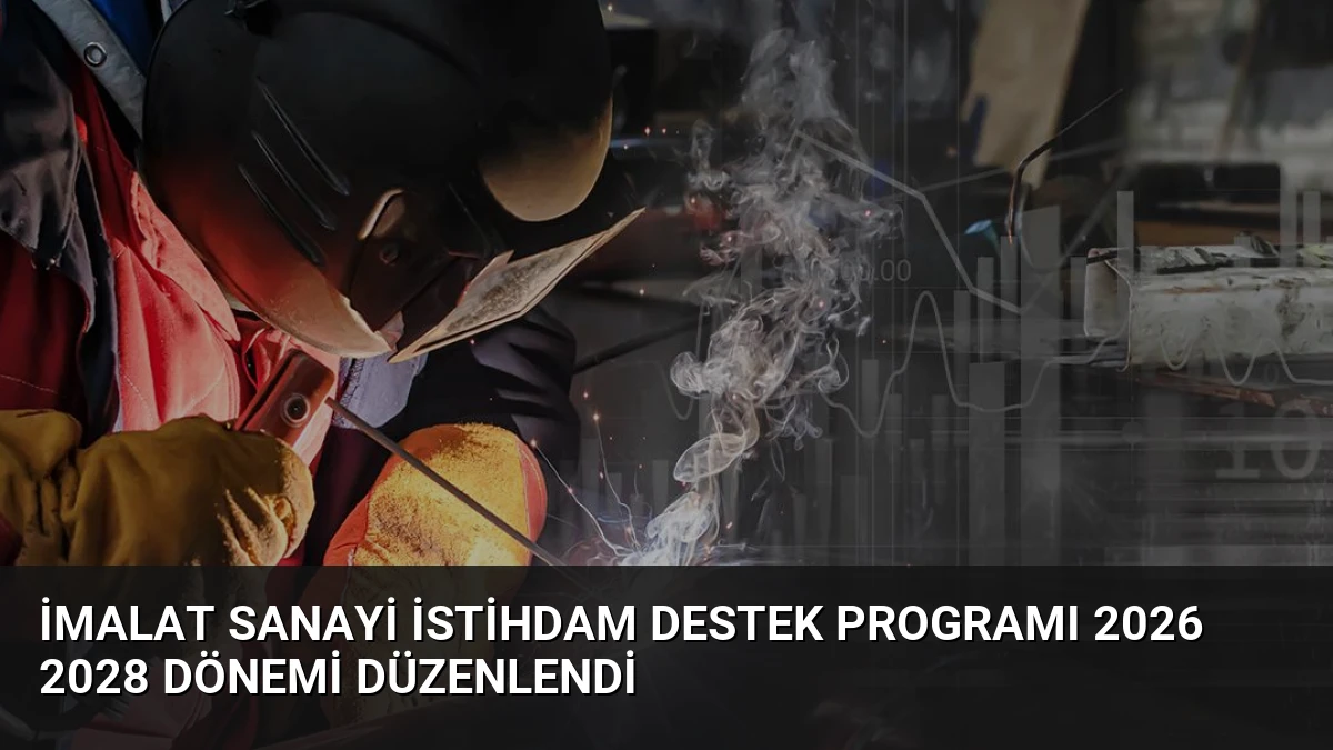 İmalat Sanayi İstihdam Destek Programı 2026 2028 Dönemi Düzenlendi