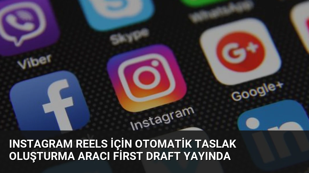 Instagram Reels İçin Otomatik Taslak Oluşturma Aracı First Draft Yayında