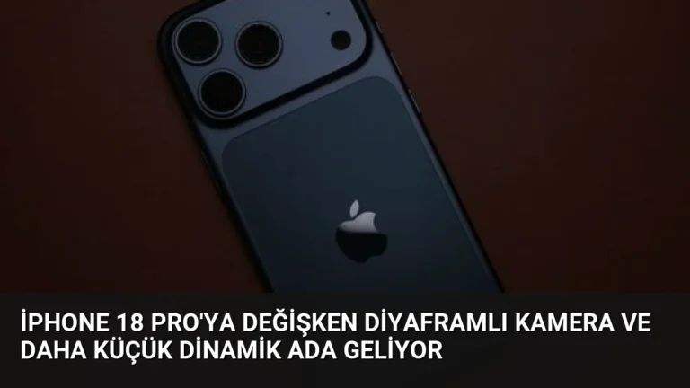 iPhone 18 Pro’ya Değişken Diyaframlı Kamera ve Daha Küçük Dinamik Ada Geliyor