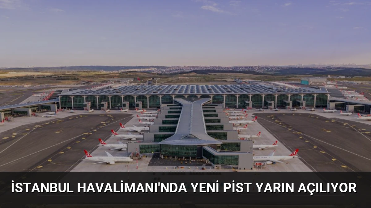İstanbul Havalimanı’nda Yeni Pist Yarın Açılıyor