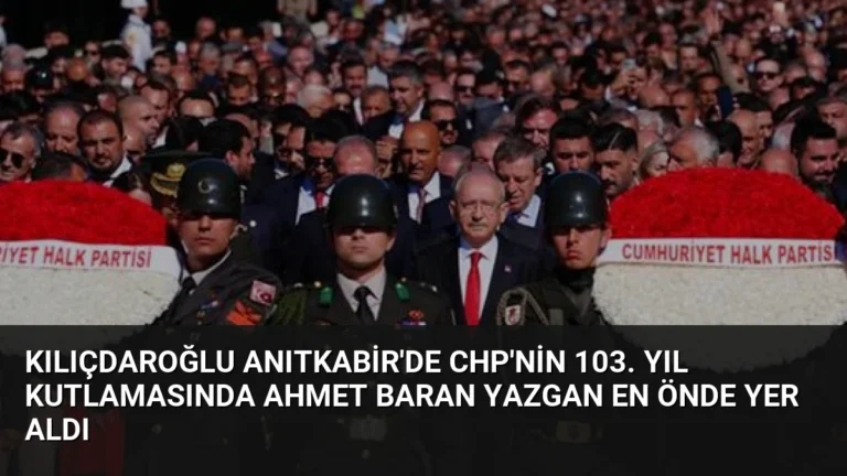 Kılıçdaroğlu Anıtkabir’de CHP’nin 103. Yıl Kutlamasında Ahmet Baran Yazgan En Önde Yer Aldı