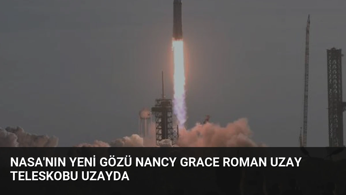 NASA’nın Yeni Gözü Nancy Grace Roman Uzay Teleskobu Uzayda