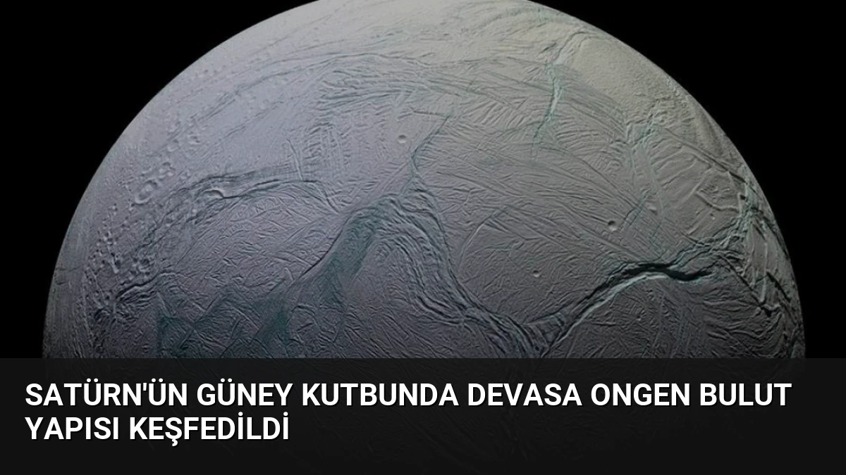 Satürn’ün Güney Kutbunda Devasa Ongen Bulut Yapısı Keşfedildi