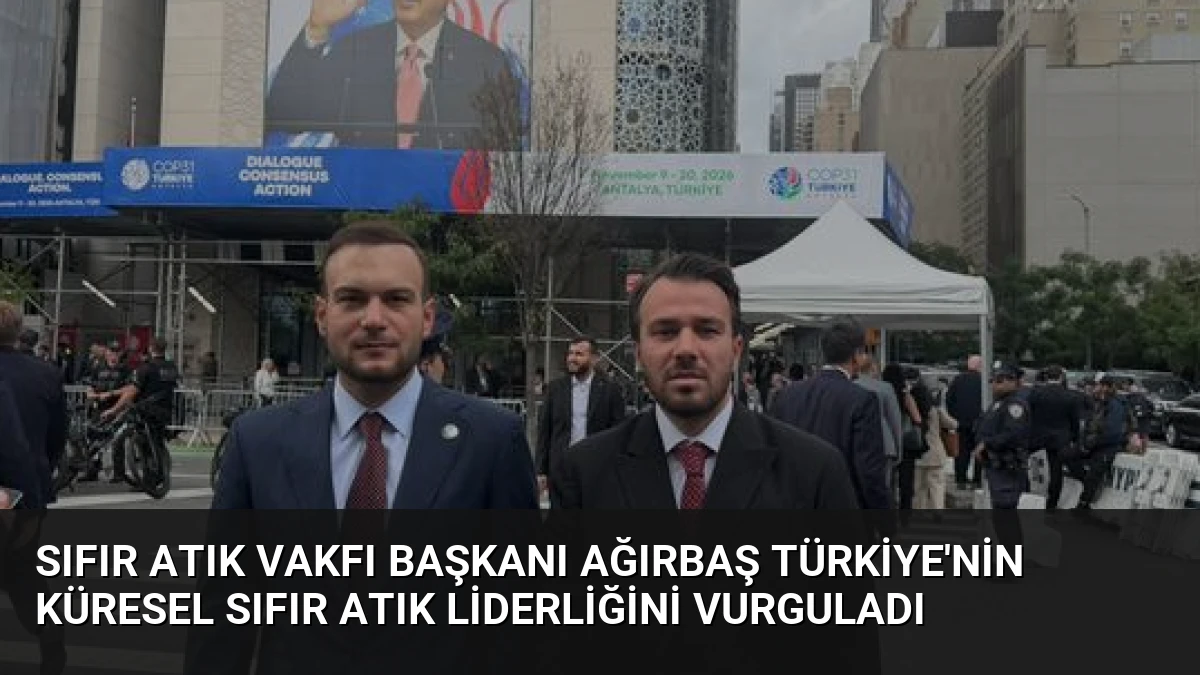 Sıfır Atık Vakfı Başkanı Ağırbaş Türkiye’nin Küresel Sıfır Atık Liderliğini Vurguladı