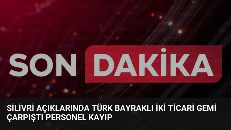 Silivri Açıklarında Türk Bayraklı İki Ticari Gemi Çarpıştı Personel Kayıp