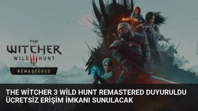 The Witcher 3 Wild Hunt Remastered Duyuruldu Ücretsiz Erişim İmkanı Sunulacak