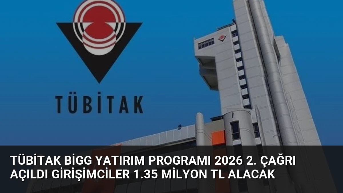 TÜBİTAK BİGG Yatırım Programı 2026 2. Çağrı Açıldı Girişimciler 1.35 Milyon TL Alacak