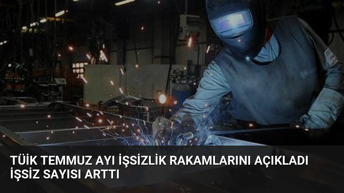 TÜİK Temmuz Ayı İşsizlik Rakamlarını Açıkladı İşsiz Sayısı Arttı