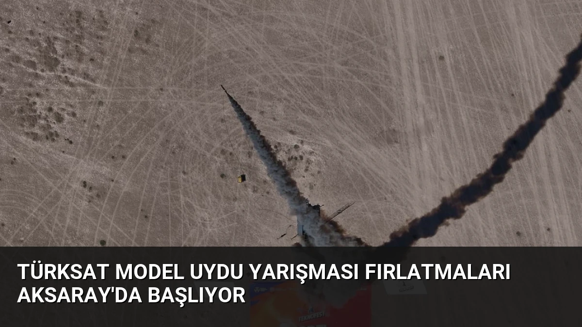 TÜRKSAT Model Uydu Yarışması Fırlatmaları Aksaray’da Başlıyor