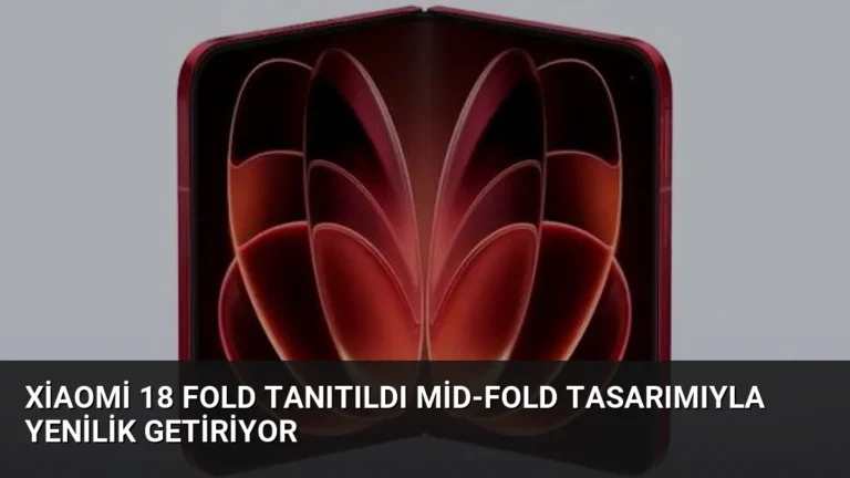 Xiaomi 18 Fold Tanıtıldı Mid-Fold Tasarımıyla Yenilik Getiriyor