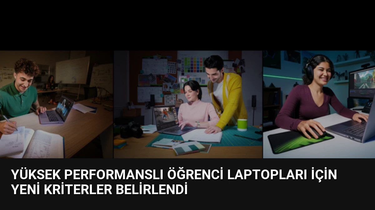 Yüksek Performanslı Öğrenci Laptopları İçin Yeni Kriterler Belirlendi