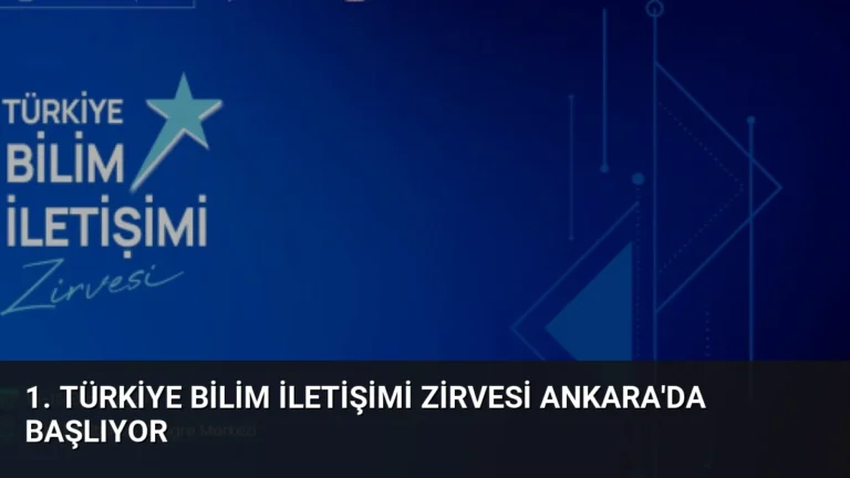 1. Türkiye Bilim İletişimi Zirvesi Ankara’da Başlıyor