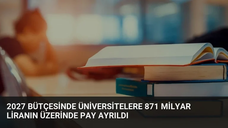 2027 Bütçesinde Üniversitelere 871 Milyar Liranın Üzerinde Pay Ayrıldı