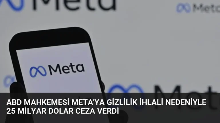 ABD Mahkemesi Meta’ya Gizlilik İhlali Nedeniyle 25 Milyar Dolar Ceza Verdi