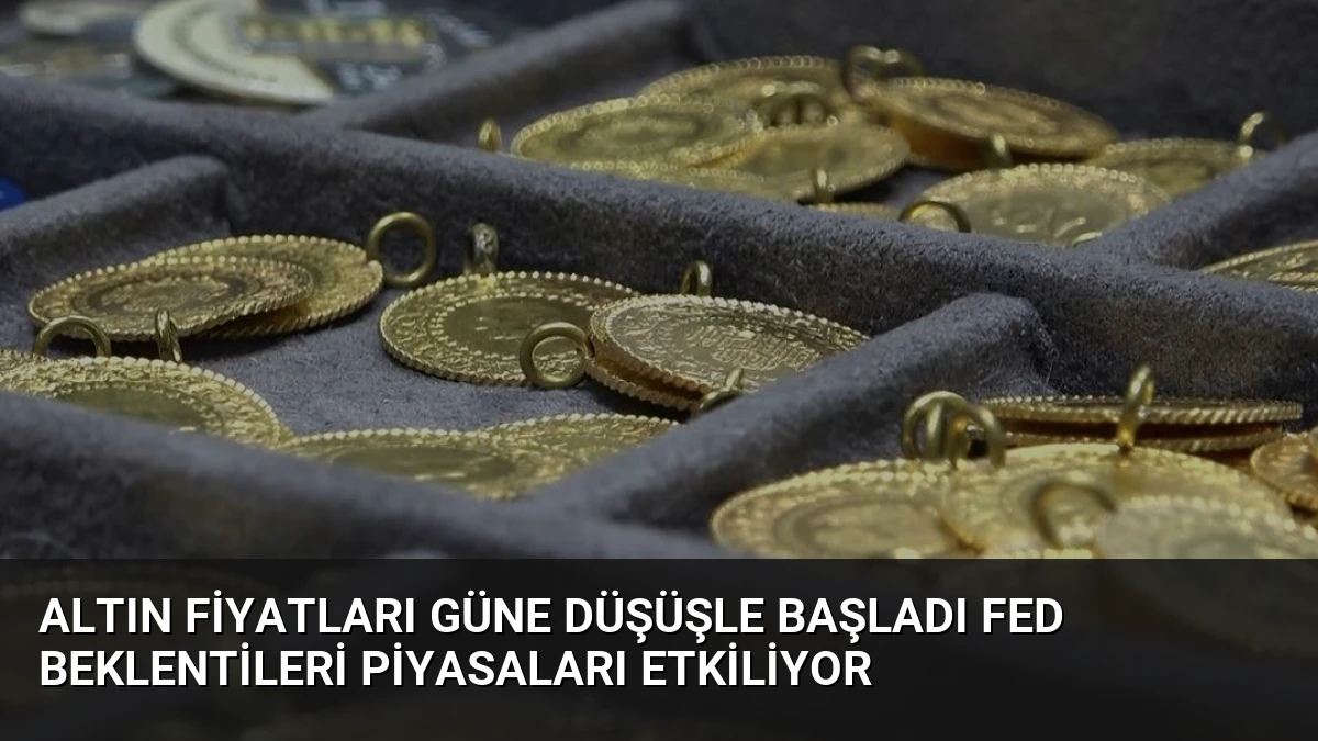 Altın fiyatları güne düşüşle başladı Fed beklentileri piyasaları etkiliyor