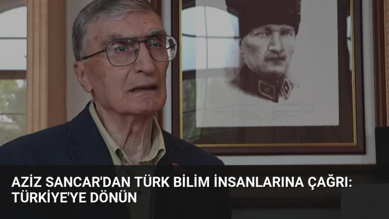 Aziz Sancar’dan Türk Bilim İnsanlarına Çağrı: Türkiye’ye Dönün