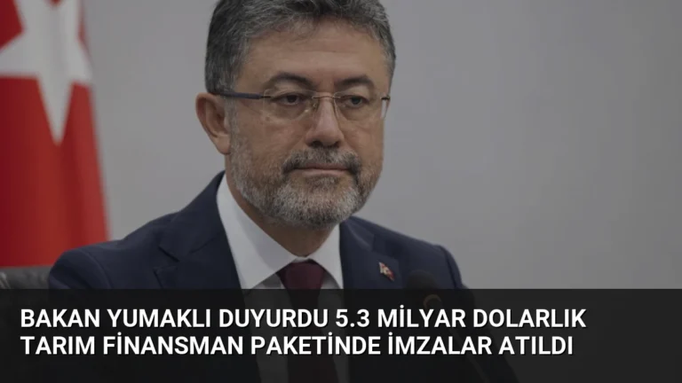Bakan Yumaklı Duyurdu 5.3 Milyar Dolarlık Tarım Finansman Paketinde İmzalar Atıldı