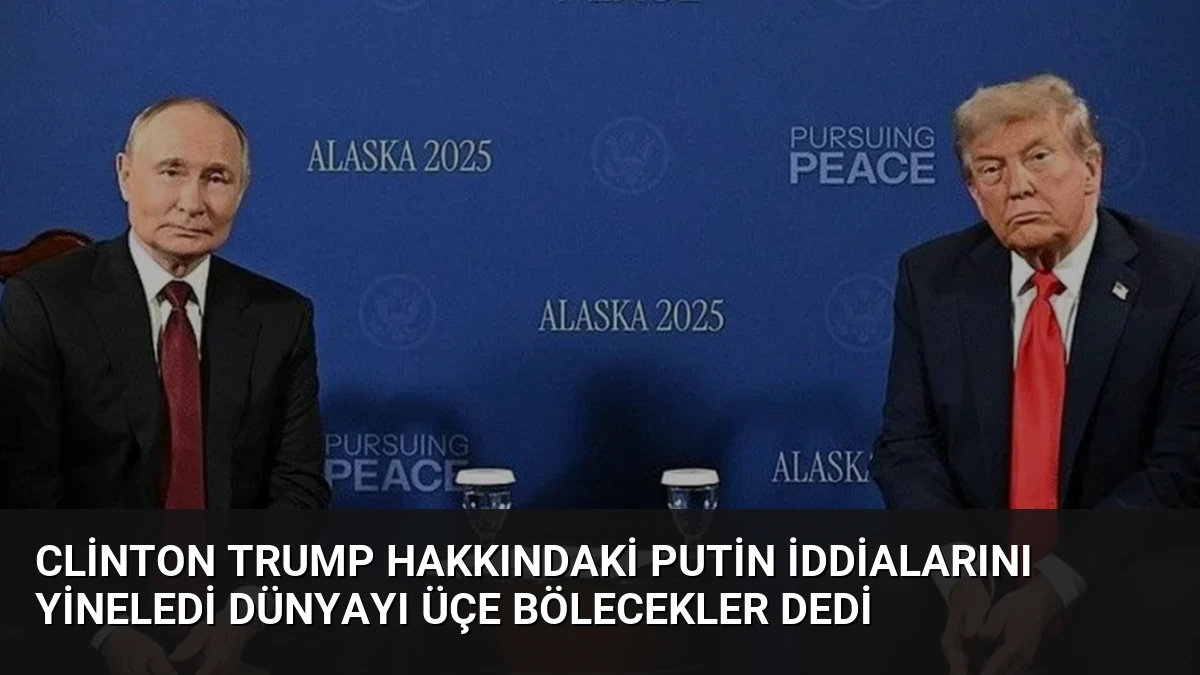 Clinton Trump hakkındaki Putin iddialarını yineledi Dünyayı üçe bölecekler dedi