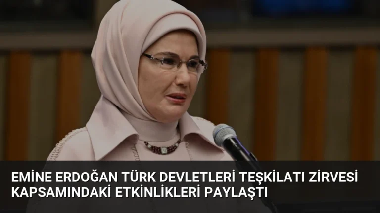 Emine Erdoğan Türk Devletleri Teşkilatı Zirvesi Kapsamındaki Etkinlikleri Paylaştı