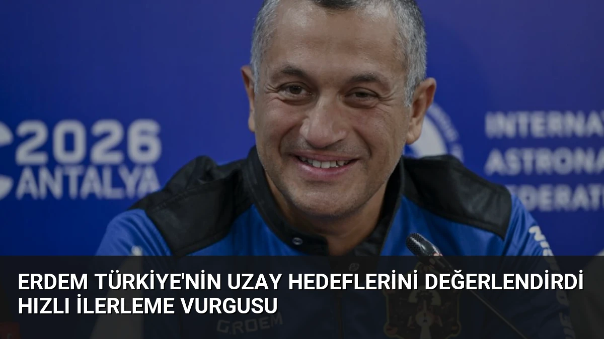 Erdem Türkiye’nin Uzay Hedeflerini Değerlendirdi Hızlı İlerleme Vurgusu