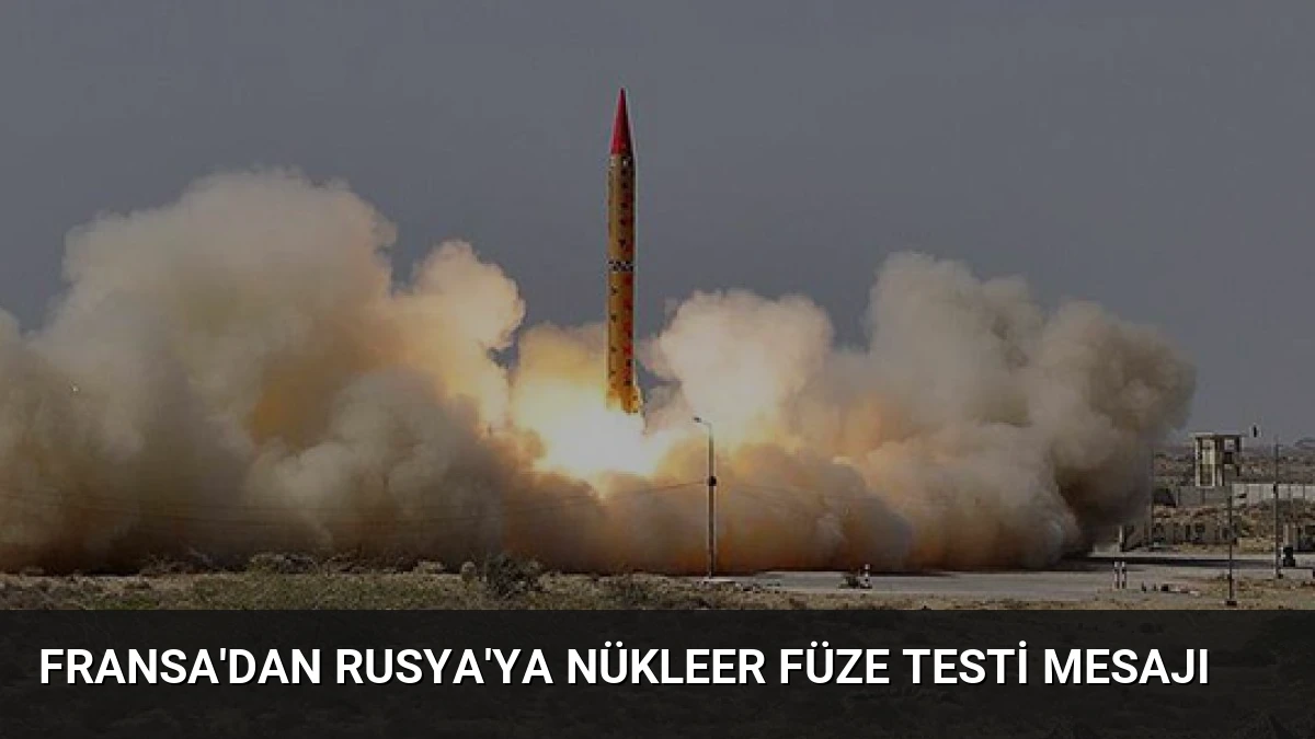 Fransa’dan Rusya’ya Nükleer Füze Testi Mesajı