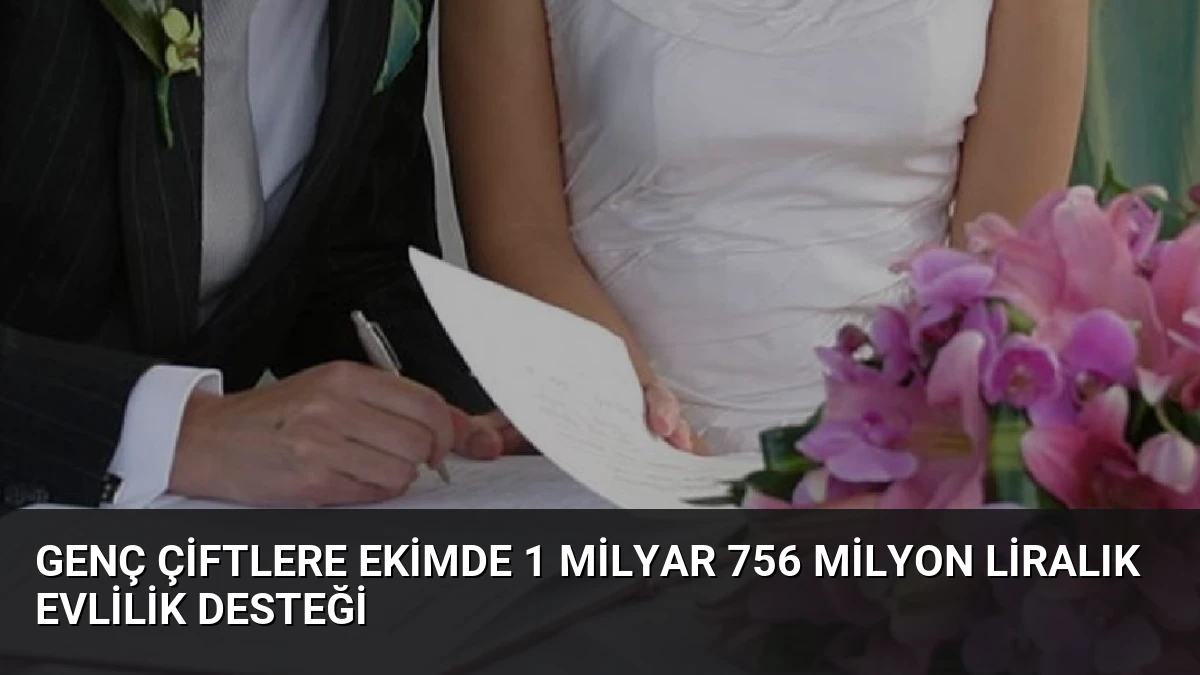 Genç çiftlere ekimde 1 milyar 756 milyon liralık evlilik desteği