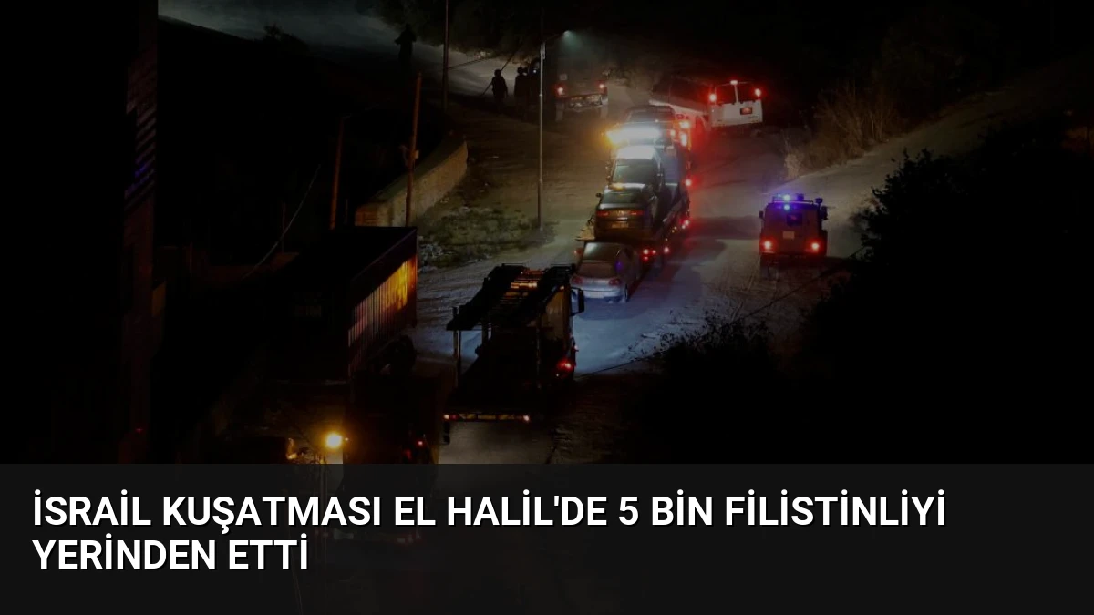 İsrail Kuşatması El Halil’de 5 Bin Filistinliyi Yerinden Etti