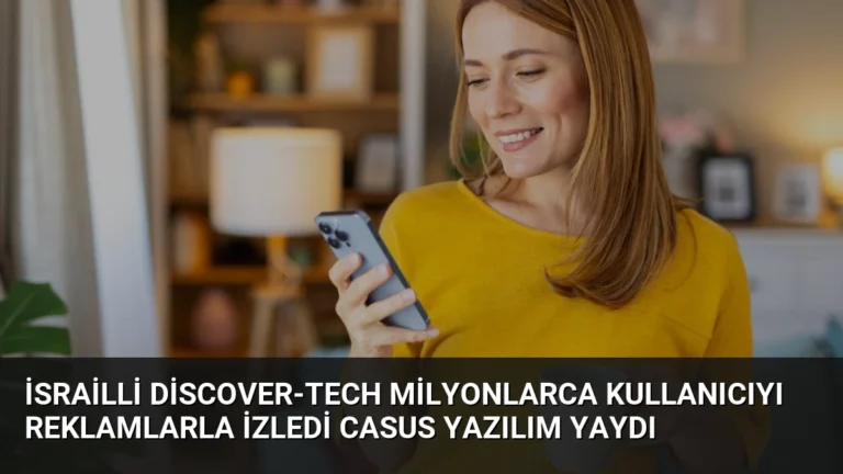 İsrailli Discover-Tech Milyonlarca Kullanıcıyı Reklamlarla İzledi Casus Yazılım Yaydı