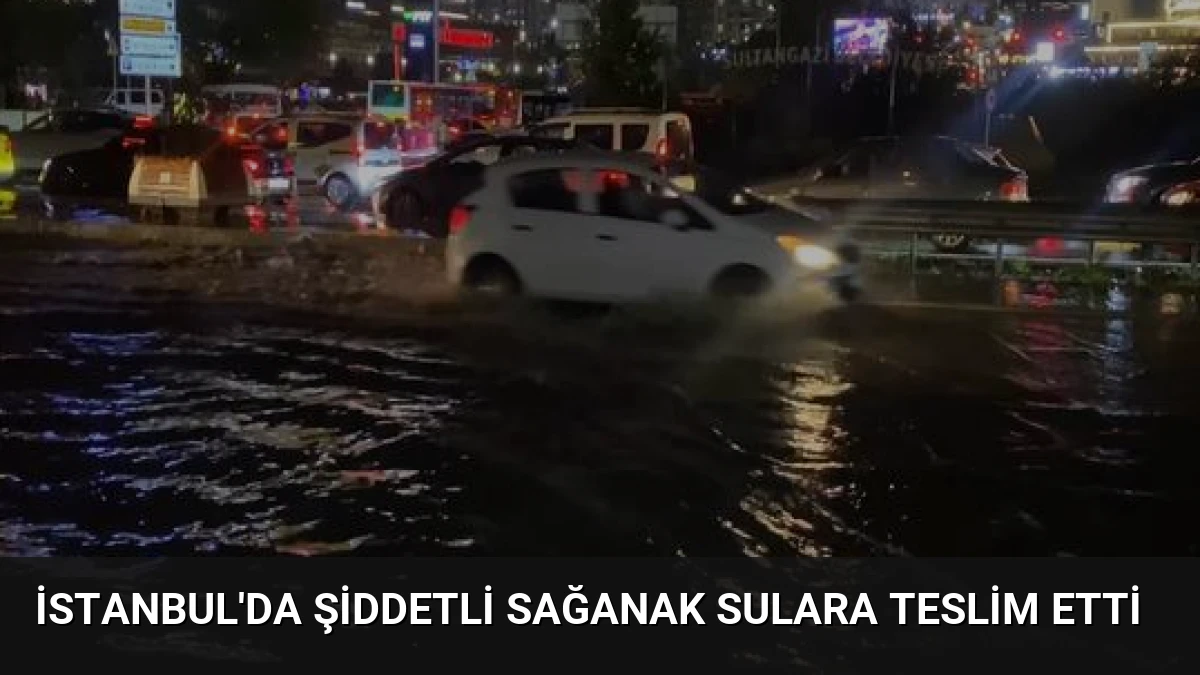 İstanbul’da Şiddetli Sağanak Sulara Teslim Etti