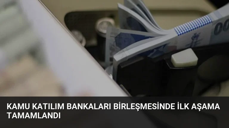 Kamu Katılım Bankaları Birleşmesinde İlk Aşama Tamamlandı