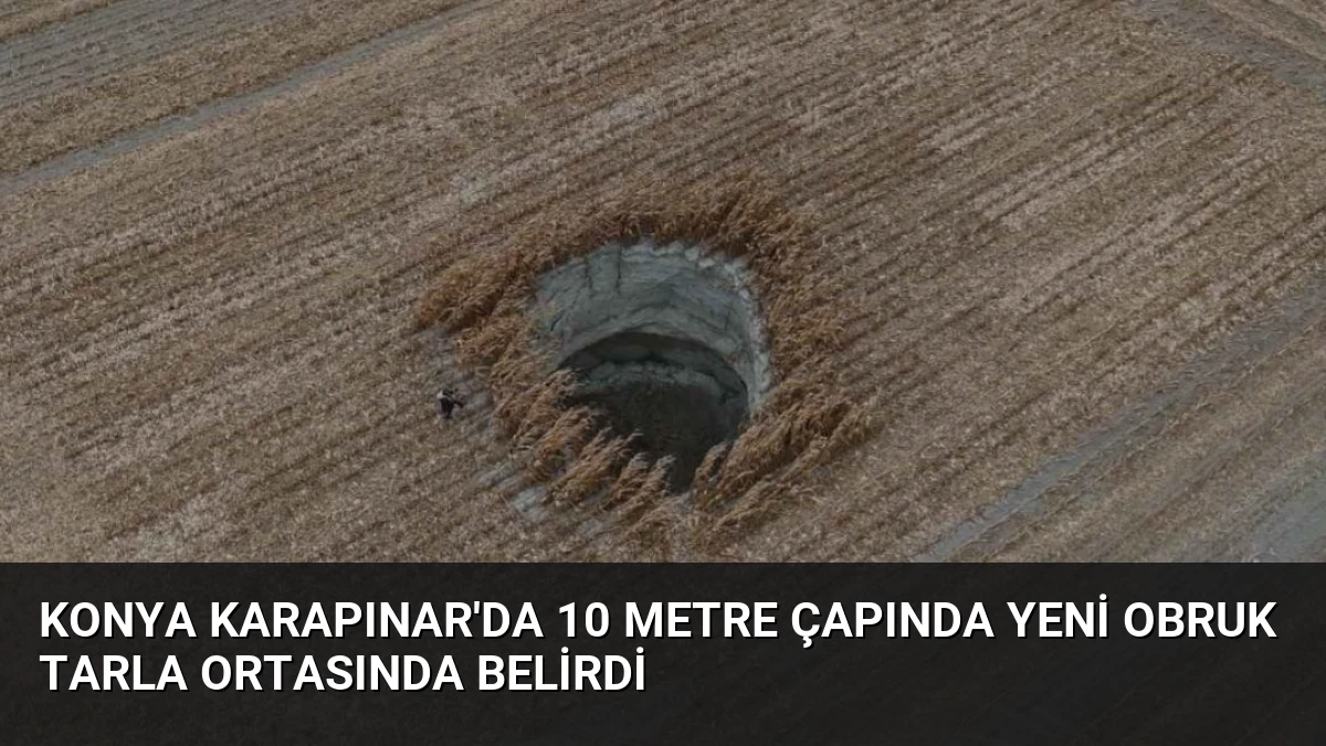Konya Karapınar’da 10 Metre Çapında Yeni Obruk Tarla Ortasında Belirdi